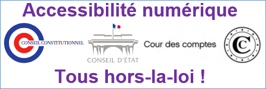 Partie supérieure de l’image : accessibilité numérique. Partie centrale : logos du Conseil constitutionnel, du Conseil d’État et de la Cour des comptes. Partie inférieure : tous hors-la-loi !